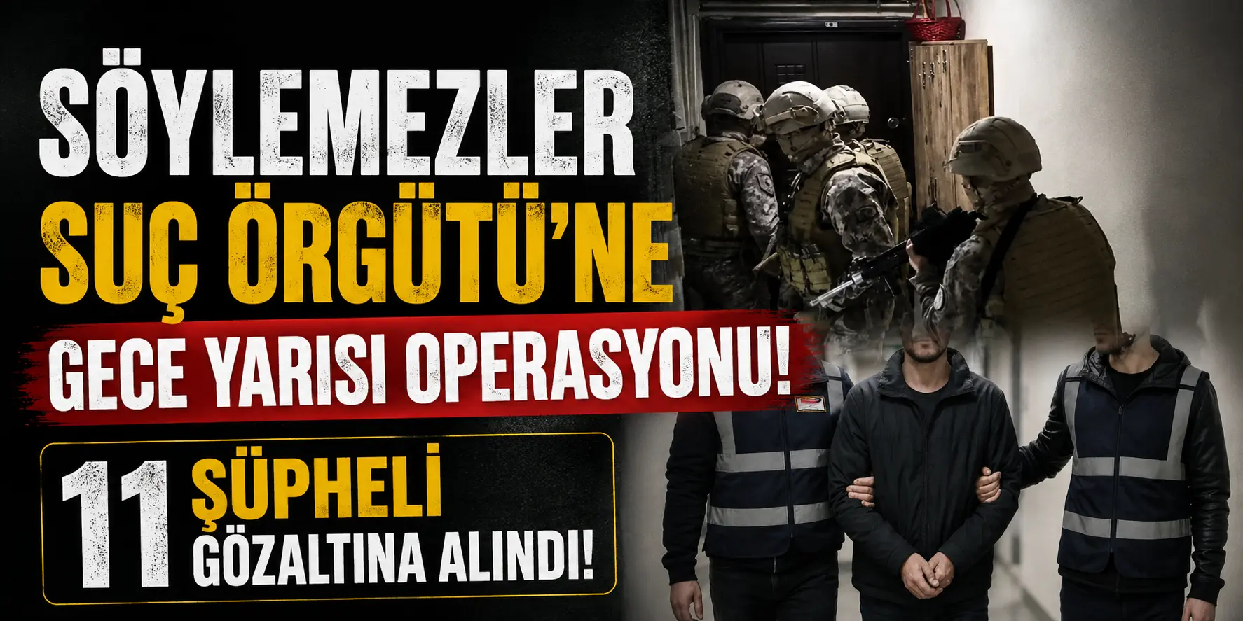 Söylemezler Suç Örgütü’ne Gece Yarısı Baskını! 11 Şüpheli Gözaltında