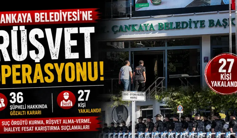 Ankara’da Rüşvet Soruşturması Depremi! Çankaya Belediyesi’ne Baskın