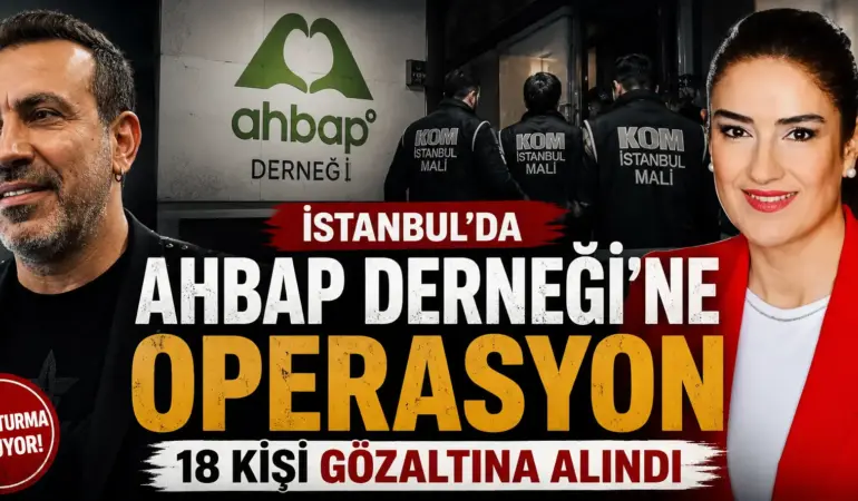 İstanbul’da Ahbap Operasyonu: MASAK Raporları Sonrası 18 Gözaltı