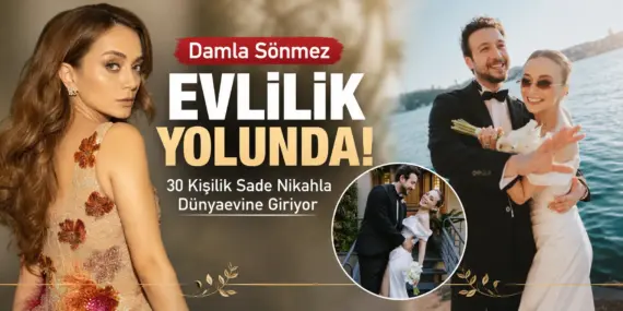 Damla Sönmez’den Sürpriz Karar! 3 Yıllık Aşk Nikahla Taçlanıyor