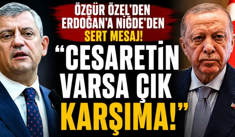 Özgür Özel’den Erdoğan’a Rest: “Cesaretin Varsa Sandığa Gel!”