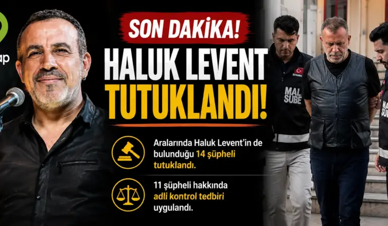 SON DAKİKA! Haluk Levent Tutuklandı! Ahbap Soruşturmasında Kritik Karar
