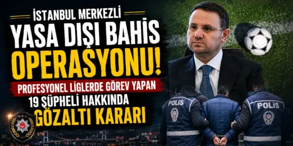 Futbolda Dev Bahis Operasyonu! 19 Kulüp Yöneticisi Hakkında Gözaltı Kararı