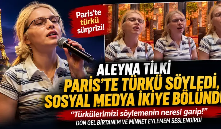 Paris’te Türkü Sürprizi! Aleyna Tilki’nin Performansı Sosyal Medyayı Salladı