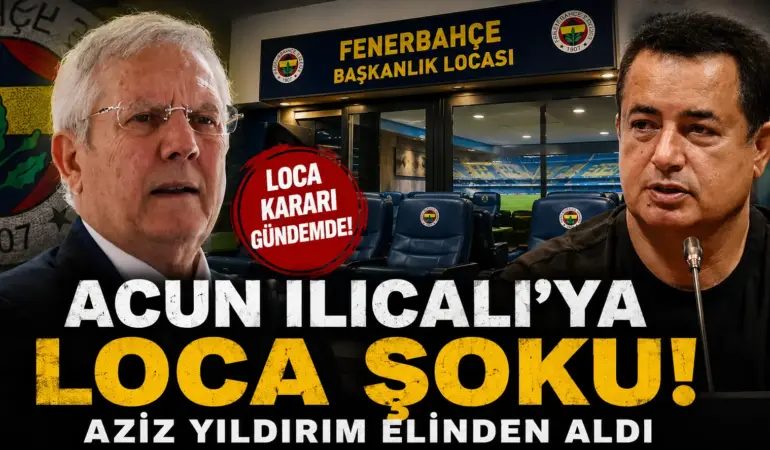 ACUN ILICALI’YA LOCA ŞOKU: AZİZ YILDIRIM ELİNDEN ALDI