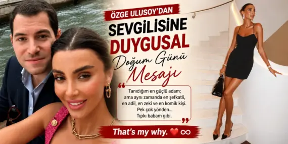 Özge Ulusoy’dan Faruk Çolakoğlu’na Duygu Dolu Doğum Günü Mesajı