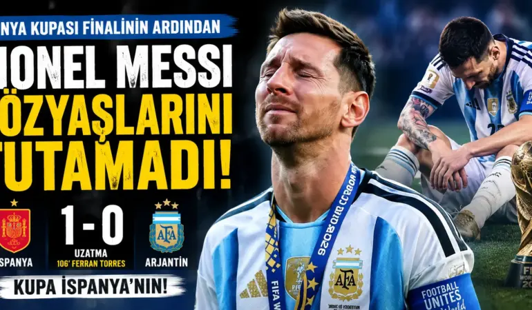 Dünya Kupası Finali Messi’yi Yıktı! Gözyaşlarına Boğuldu