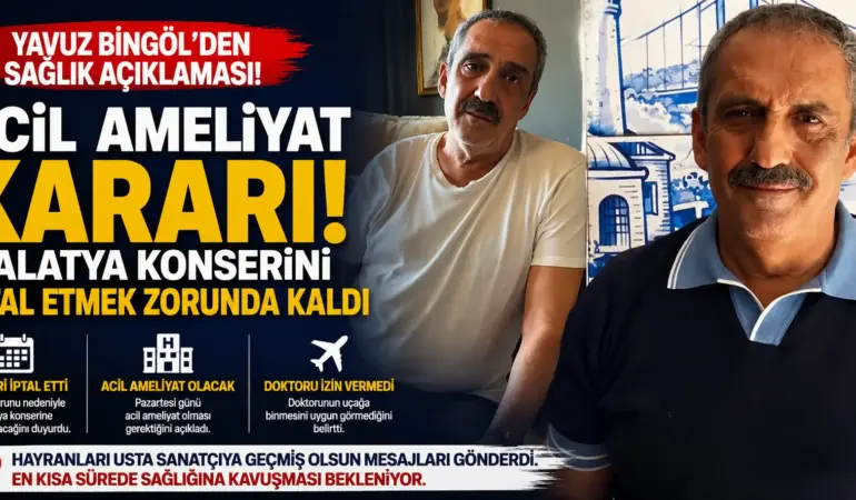 Yavuz Bingöl’den Sevenlerini Korkutan Haber: Acil Ameliyat Kararı Aldı