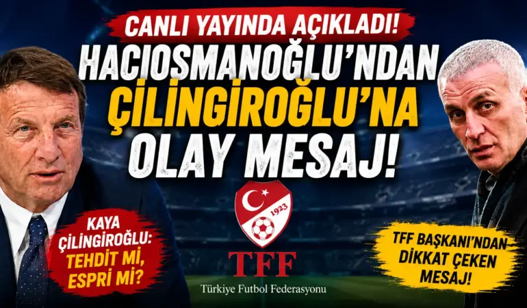 Hacıosmanoğlu’ndan Çilingiroğlu’na Olay Mesaj! Futbol Dünyası Bu Sözleri Konuşuyor