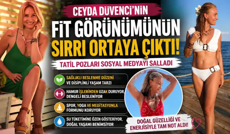 Ceyda Düvenci’nin Büyük Değişimi Göz Kamaştırdı! Formunu Böyle Koruyor