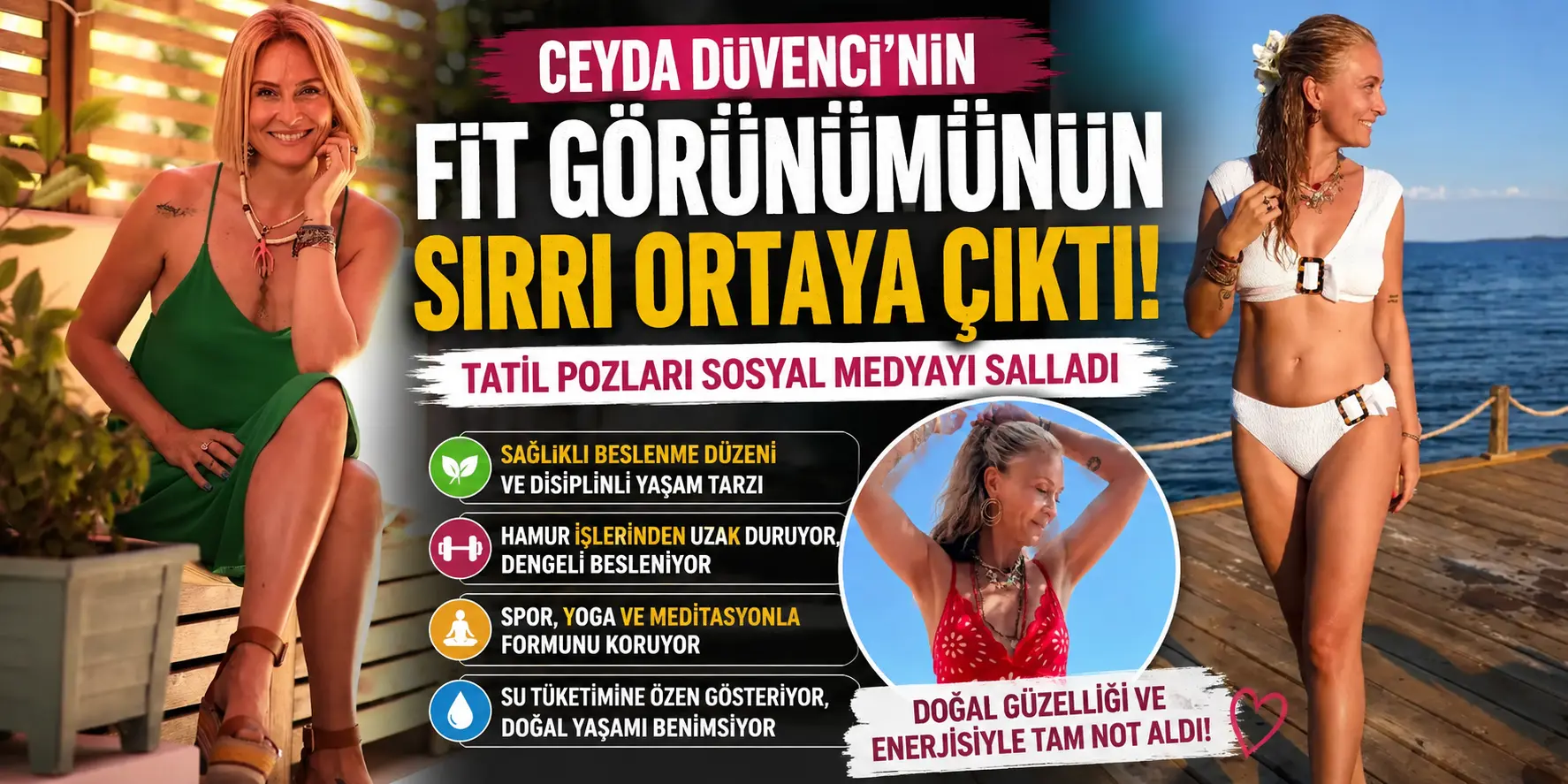 Ceyda Düvenci’nin Büyük Değişimi Göz Kamaştırdı! Formunu Böyle Koruyor
