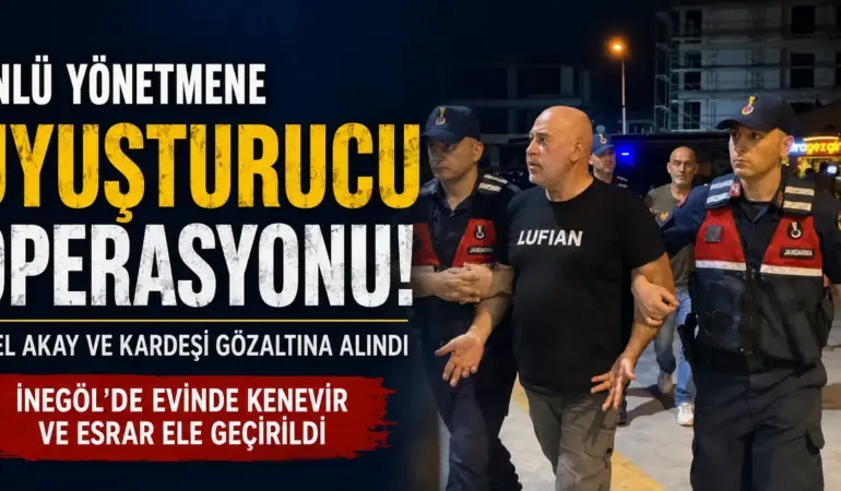 Bursa’da Flaş Baskın! Ünlü Yönetmen ve Kardeşi Karakolluk Oldu