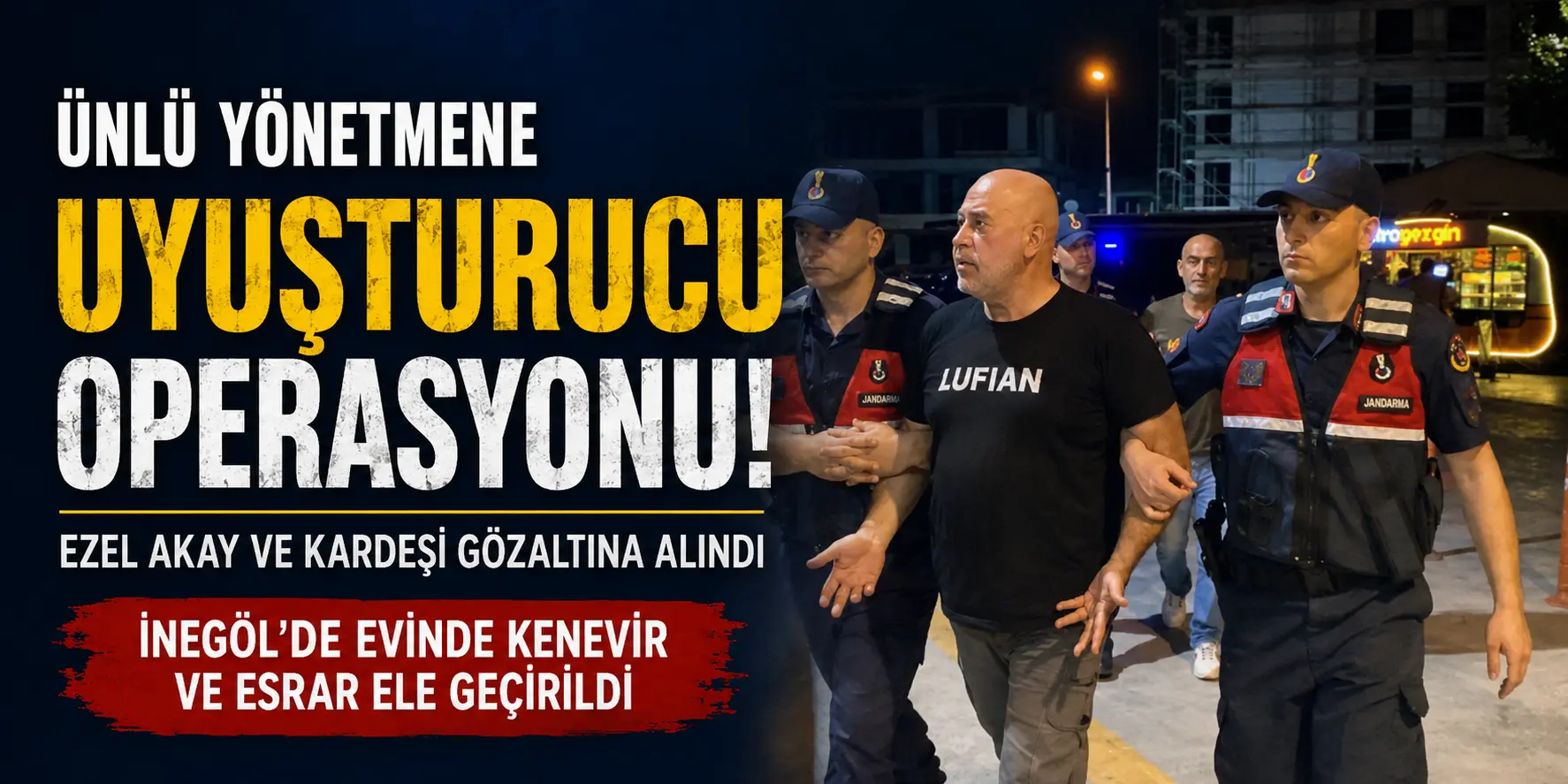 Bursa’da Flaş Baskın! Ünlü Yönetmen ve Kardeşi Karakolluk Oldu