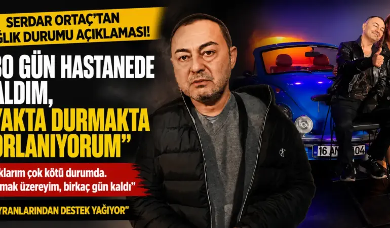 Serdar Ortaç’tan Yürek Burkan Açıklama! “30 Gün Hastanede Kaldım, Ayakta Duramıyorum”