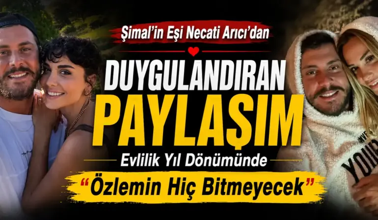 Necati Arıcı’dan Şimal’e Yürek Yakan Mesaj! Evlilik Yıl Dönümünde Gözyaşlarına Boğan Paylaşım