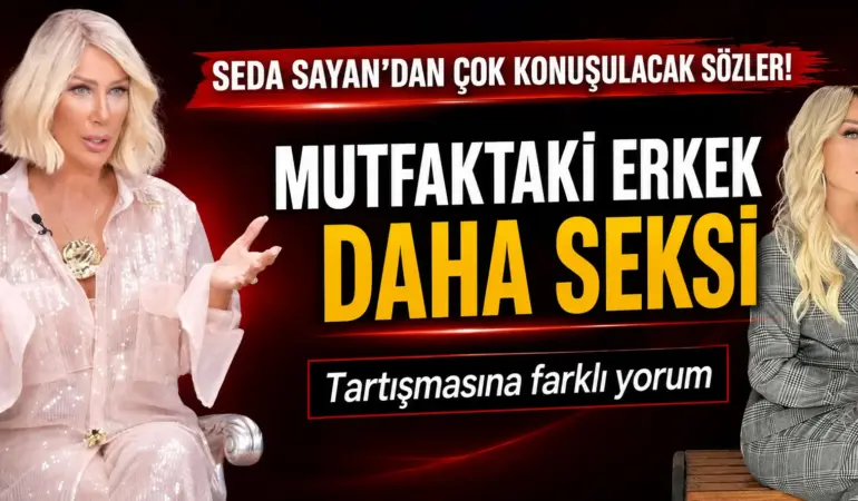Seda Sayan’dan Olay Yaratacak Sözler! “Mutfaktaki Erkek” Tartışmasına Noktayı Koydu