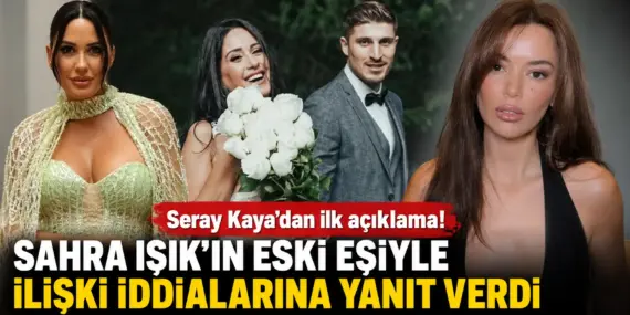 Sahra Işık’ın Boşanmasında İhanet İddiası! Seray Kaya’dan Flaş Açıklama