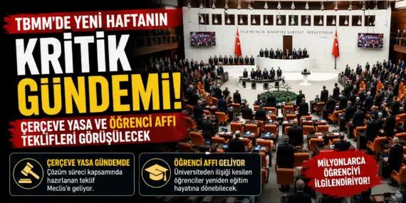 TBMM’de Büyük Hafta! Çerçeve Yasa Geliyor, Öğrenci Affı Masada