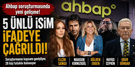 Ahbap soruşturmasında flaş gelişme! Ünlü isimler tek tek ifadeye çağrıldı