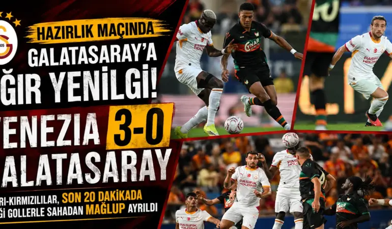 Galatasaray dağıldı! Venezia’dan sarı-kırmızılılara 3 gollü şok