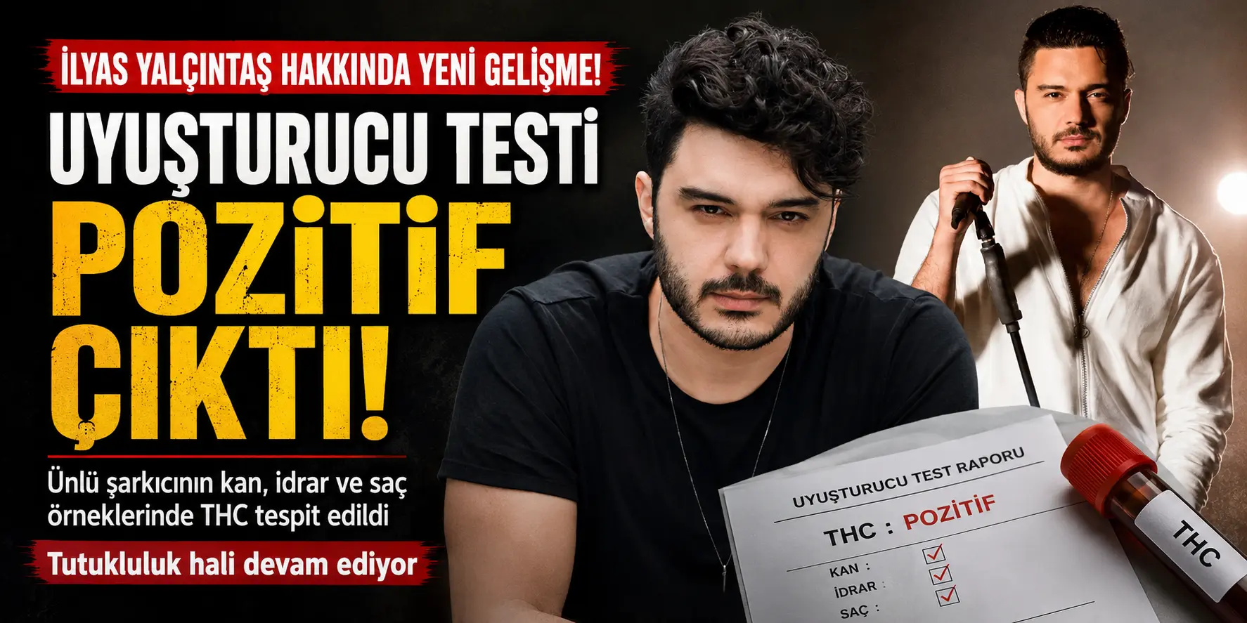 İlyas Yalçıntaş’ın uyuşturucu testi sonucu belli oldu! Adli Tıp raporu dosyaya girdi