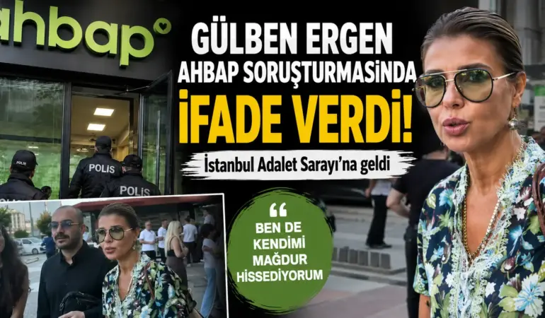 Ünlü isimler tek tek ifade veriyor! Gülben Ergen’in Ahbap dosyasındaki sözleri ortaya çıktı