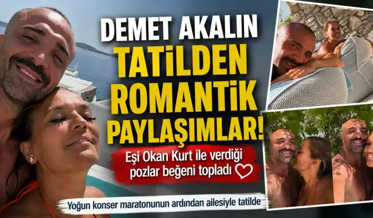 Demet Akalın ve Okan Kurt’tan Aşk Dolu Tatil Pozları! Sosyal Medya Bu Kareleri Konuşuyor