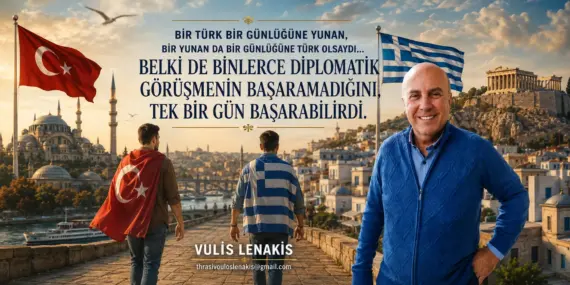 Bir Türk Bir Günlüğüne Yunan, Bir Yunan da Bir Günlüğüne Türk Olsaydı…