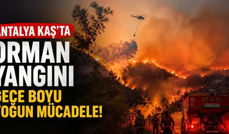 Antalya’da Korkutan Yangın! Gece Boyunca Alevlerle Amansız Mücadele