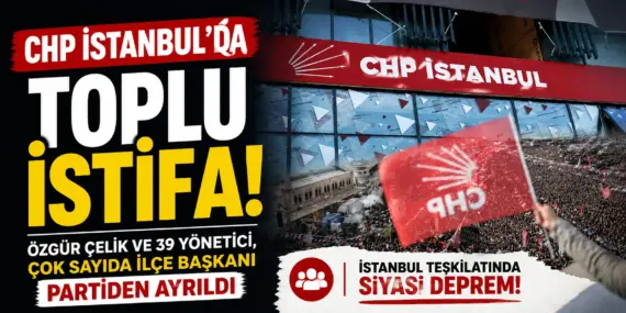 CHP İstanbul’da Büyük Çöküş! İl Başkanı ve Yönetim Ayrıldı