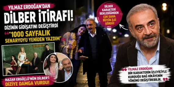 Yılmaz Erdoğan Perde Arkasını Anlattı! Dilber İçin Senaryoyu Baştan Yazdı