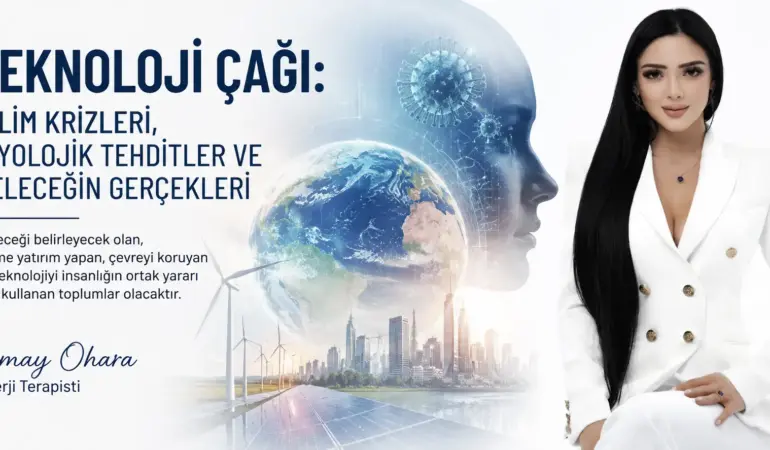 Teknoloji Çağı: İklim Krizleri, Biyolojik Tehditler ve Geleceğin Gerçekleri