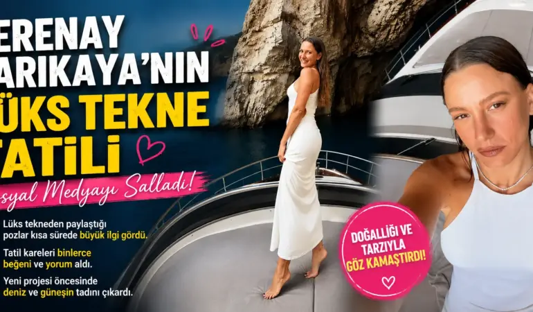 Yeni Proje Öncesi Kaçamak! Serenay Sarıkaya’nın Tekne Pozları Olay Yarattı