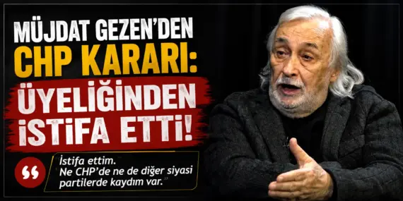 Siyaset Gündemine Bomba Gibi Düştü! Müjdat Gezen CHP’den Ayrıldı