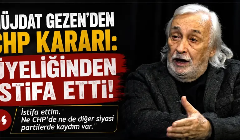 Siyaset Gündemine Bomba Gibi Düştü! Müjdat Gezen CHP’den Ayrıldı