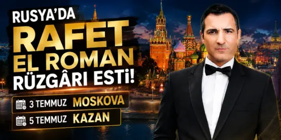 RUSYA’DA RAFET EL ROMAN RÜZGÂRI ESTİ