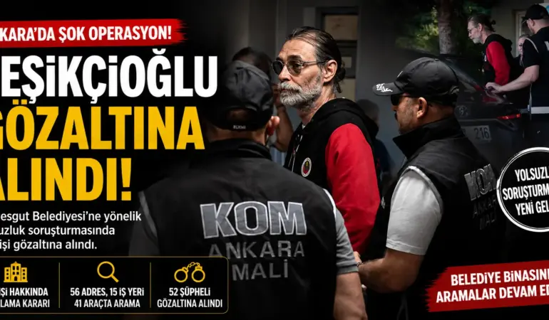Ankara’da Deprem Etkisi! Etimesgut Belediye Başkanı Erdal Beşikçioğlu Gözaltında