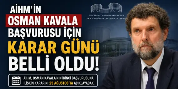 AİHM’den Osman Kavala Kararı İçin Kritik Tarih! Gözler 25 Ağustos’a Çevrildi