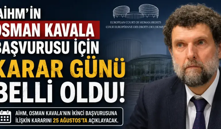 AİHM’den Osman Kavala Kararı İçin Kritik Tarih! Gözler 25 Ağustos’a Çevrildi