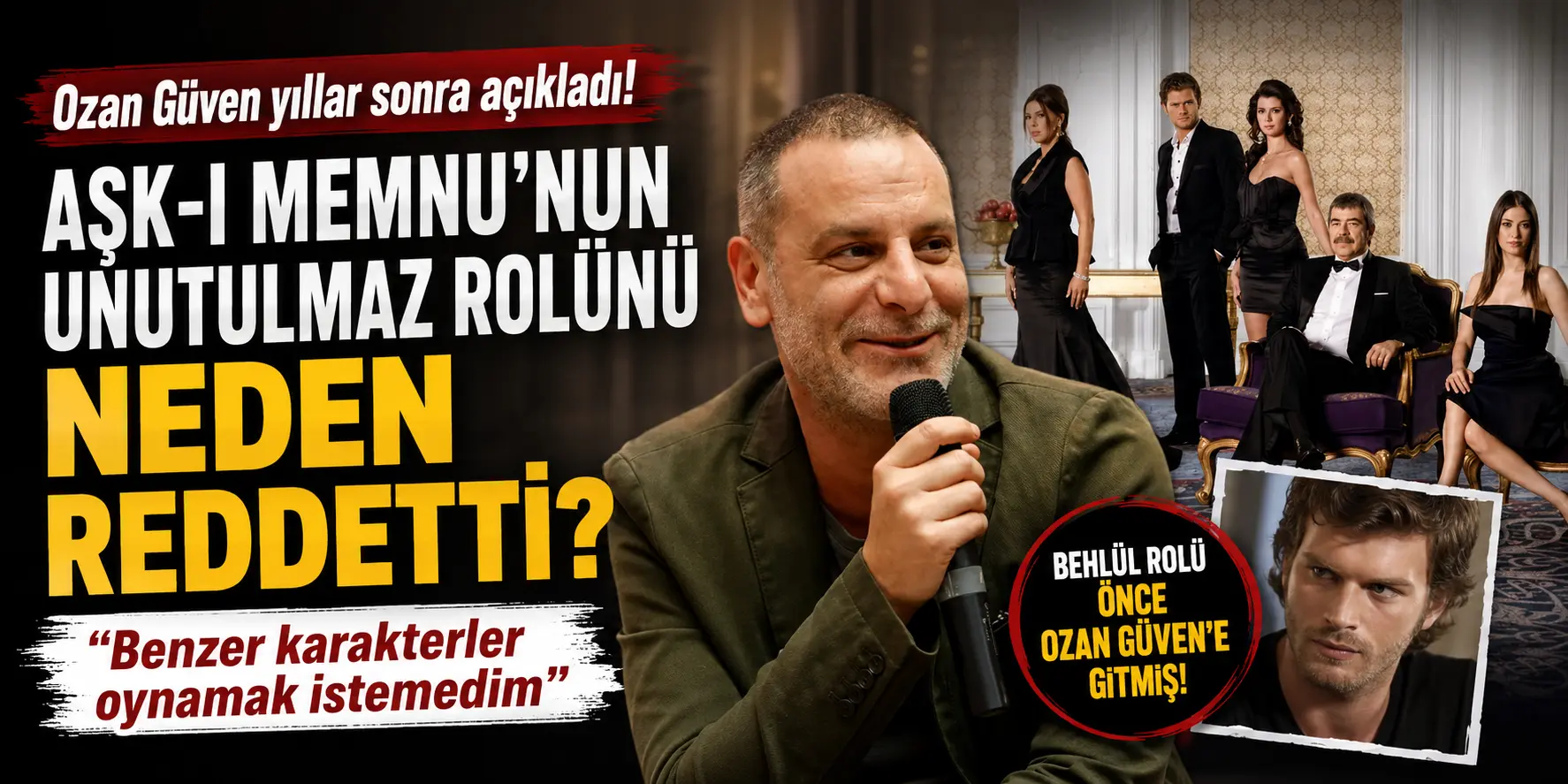 Ozan Güven’den Yıllar Sonra Gelen İtiraf! Aşk-ı Memnu’nun Efsane Rolünü Reddetmiş