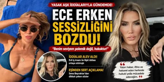 Ortalık Karıştı! Ece Erken Hakkındaki İddialara Ateş Püskürdü