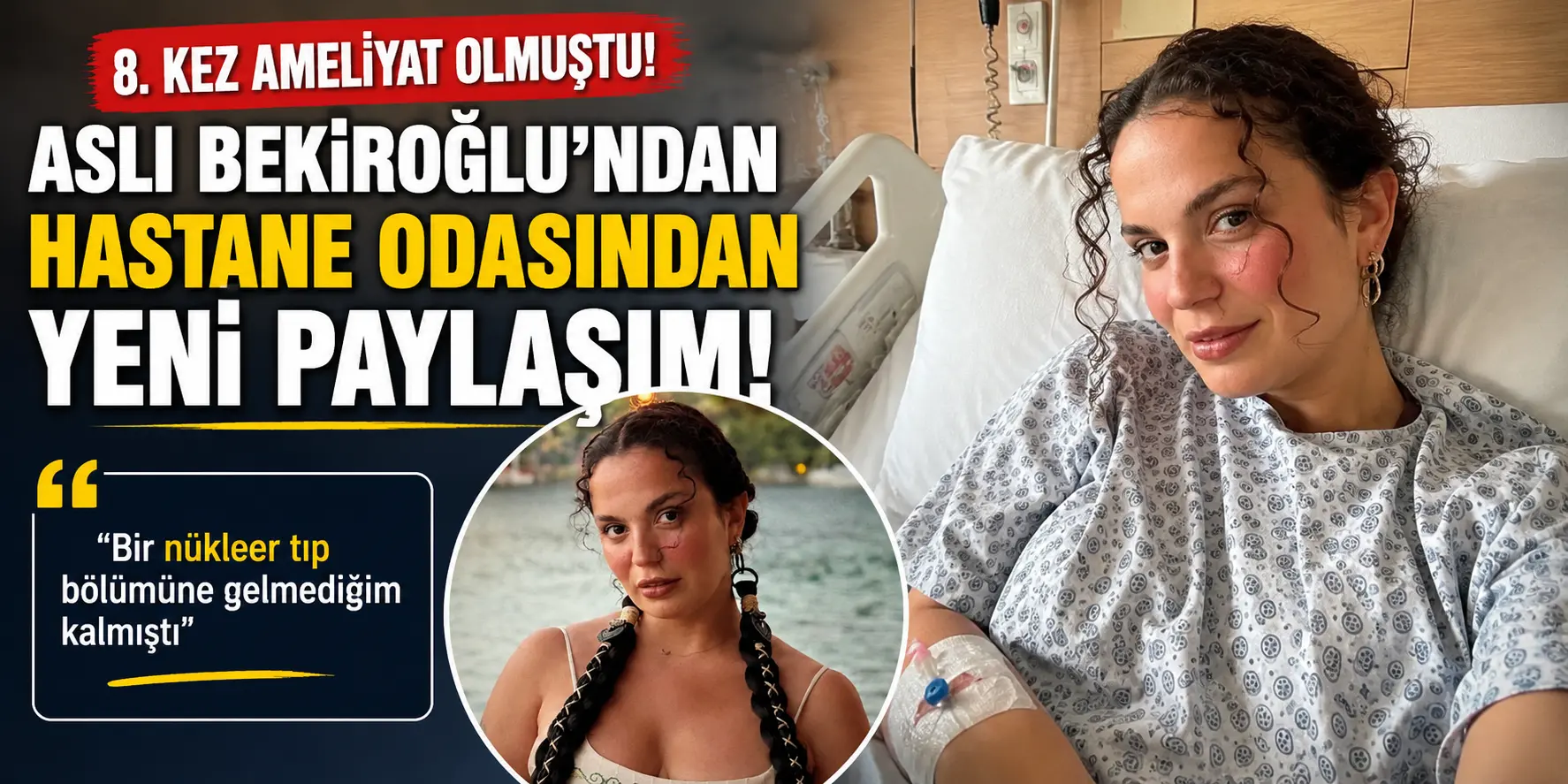 8 kez ameliyat olmuştu! Aslı Bekiroğlu’nun hastane paylaşımı yürekleri burktu
