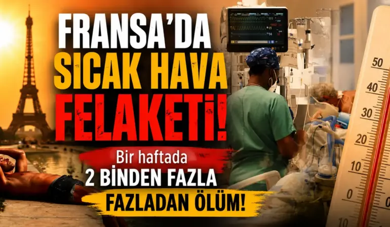 Aşırı Sıcaklar Fransa’yı Vurdu: Ölüm Sayısı Korkunç Boyuta Ulaştı