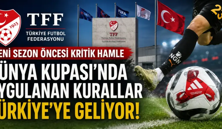 TFF’den Futbolda Yeni Dönem! Oyun Kuralları Baştan Aşağı Değişiyor