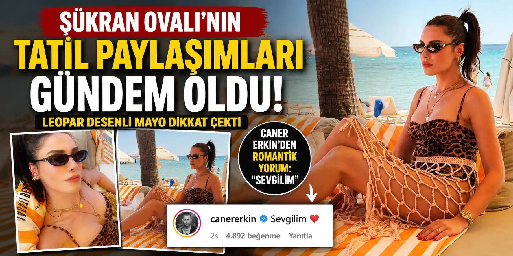 Şükran Ovalı leopar mayoyla sosyal medyayı yaktı geçti! Caner Erkin’den olay yorum