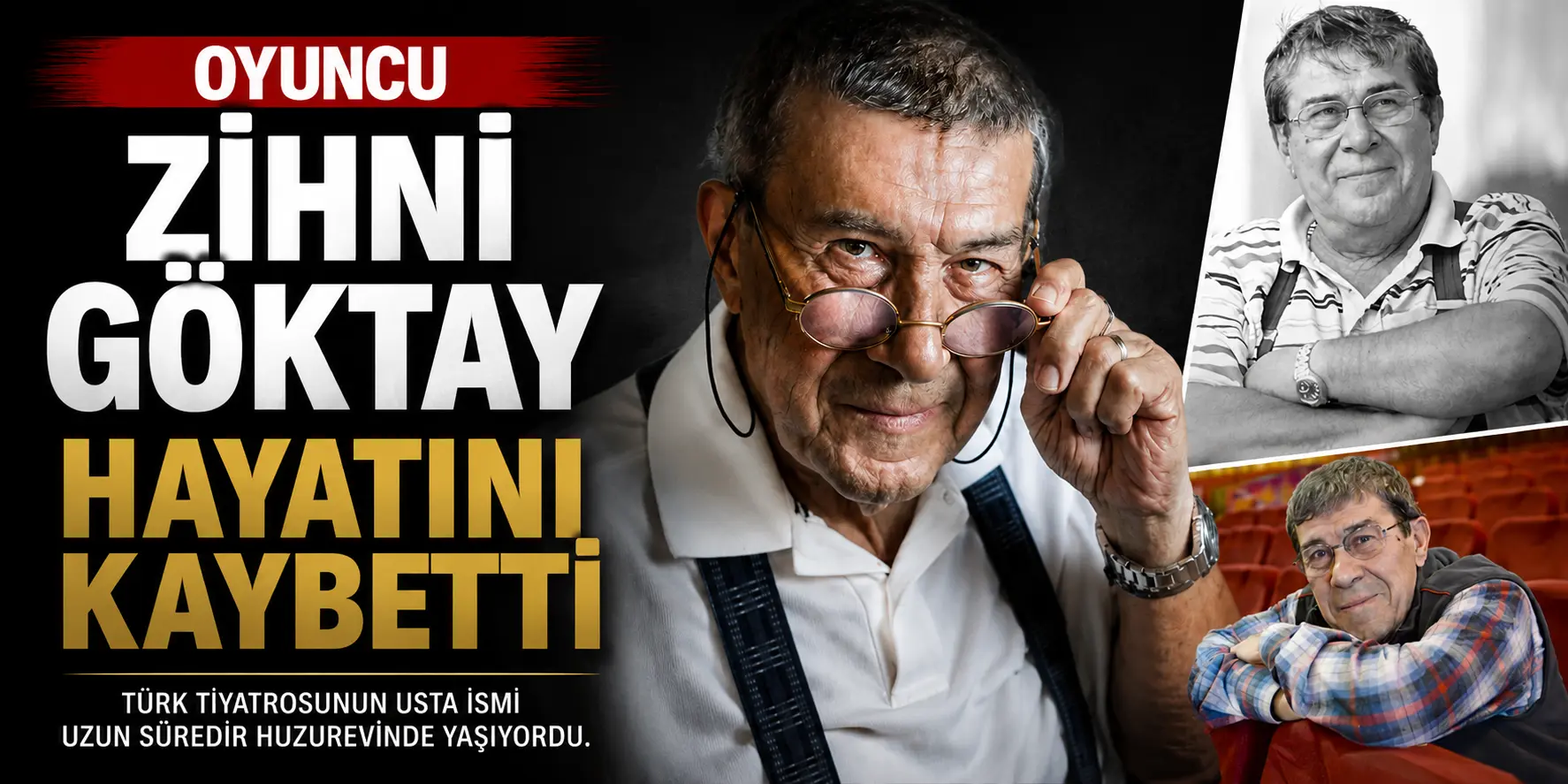 Türk tiyatrosunun acı kaybı! Usta oyuncu Zihni Göktay hayatını kaybetti