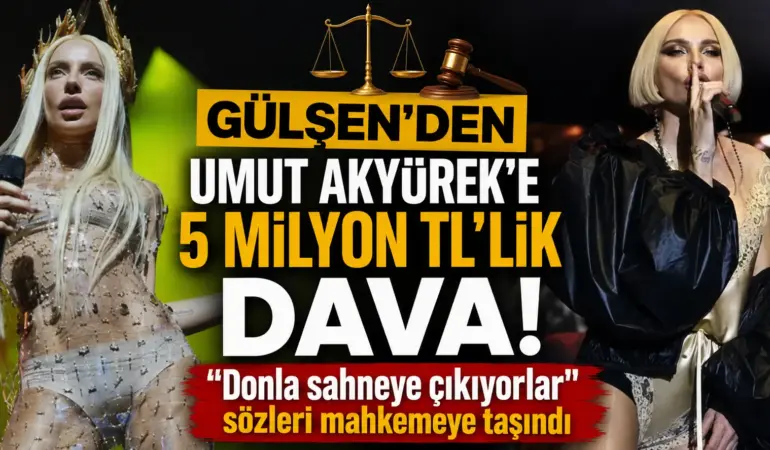 Gülşen’den Umut Akyürek’e Büyük Hamle! 5 Milyon TL’lik Dava Açtı