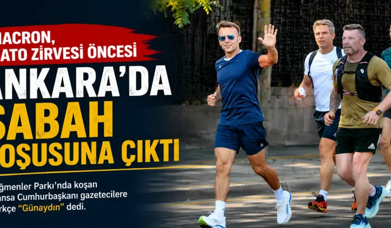 Macron Ankara Sokaklarında! NATO Zirvesi Öncesi Sabah Koşusuna Çıktı