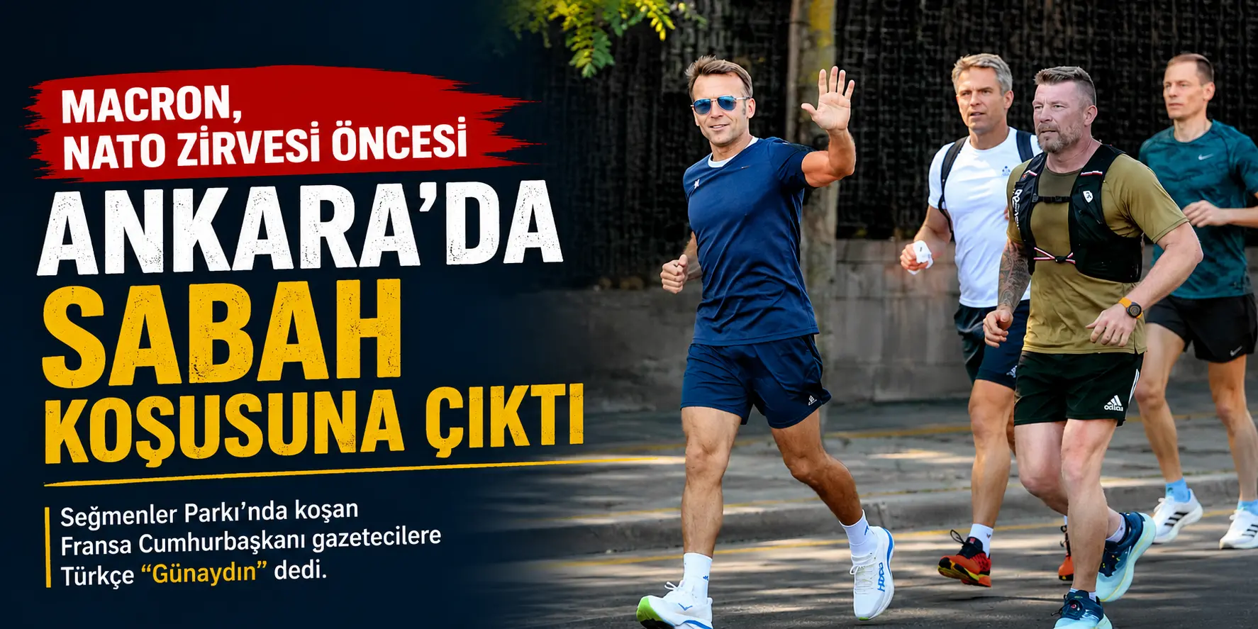Macron Ankara Sokaklarında! NATO Zirvesi Öncesi Sabah Koşusuna Çıktı