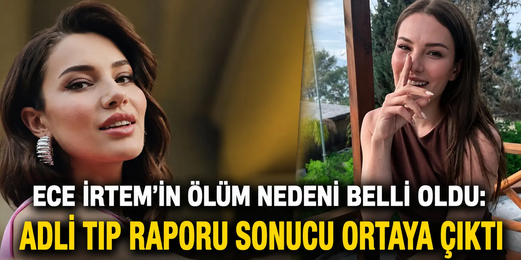 İlk İddialar Yanlış Çıktı! Ece İrtem’in Ölüm Nedeni Resmen Belli Oldu